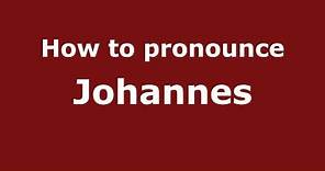 How to Pronounce Johannes - PronounceNames.com