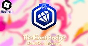 How to get THE HUNT BADGE in ROBLOX - PLS DONATE (TUTORIAL)