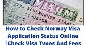 HOW TO CHECK NORWAY VISA STATUS ONLINE | CHECK NORWAY VISA TYPES AND FEES