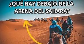 ¿QUE PASARÍA SI EXCAVAMOS LA ARENA DEL DESIERTO? EL SORPRENDENTE TESORO DEL SAHARA