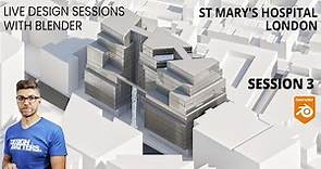 Session 3 - St. Mary's Hospital London new Design - Live design sessions with Blender