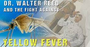 Walter Reed and the Fight Against Yellow Fever | Medical History with Dr. Brown