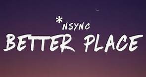 *NSYNC - Better Place (Lyrics)