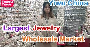 The largest and cheapest jewelry wholesale market - yiwu china