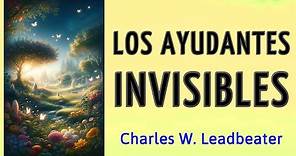 LOS AYUDANTES INVISIBLES - Charles Webster Leadbeater - AUDIOLIBRO