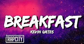 Kevin Gates - Breakfast (Lyrics)