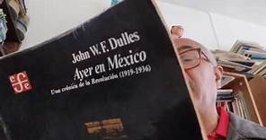 "Ayer en México. Una crónica de la Revolución (1919-1936)", de John W.F. Dulles