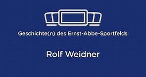 Geschichte(n) des Ernst-Abbe-Sportfelds: Rolf Weidner
