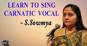 Learn How to Sing - Basic Lessons for Beginners & Range Exercises - Carnatic Vocal - S. Sowmya