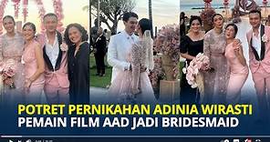 POTRET Pernikahan Adinia Wirasti di Bali, Prosesi Adat Hingga Pemain AADC Jadi Bridesmaid