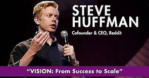 Reddit CEO Steve Huffman - VISION: From Success to Scale