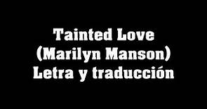 Tainted Love (MARILYN MANSON) Letra y traducción al español