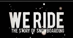We Ride: The Story of Snowboarding