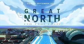 GREAT NORTH: A Run, A River, A Region | Official Trailer
