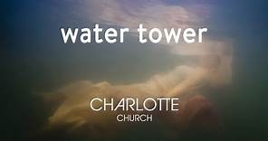Water Tower from EP:THREE by Charlotte Church (Official Video)
