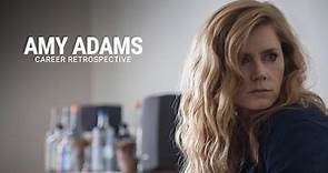 Amy Adams | Career Retrospective