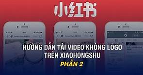 Hướng dẫn tải video không logo ở XiaoHongShu Tiểu Hồng Thư (phần 2) I Amdauda