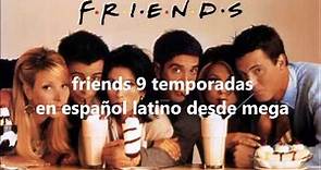 descarga friends 9 temporadas latino desde mega