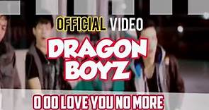 Dragon Boyz - O oo Love You No More ( Official video )
