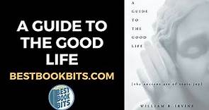 A Guide to the Good Life | William Braxton Irvine | Book Summary