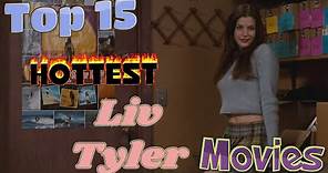 Top 15 Hottest Liv Tyler Movies