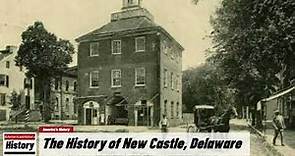 The History of New Castle, ( New Castle County ) Delaware !!! U.S. History and Unknowns