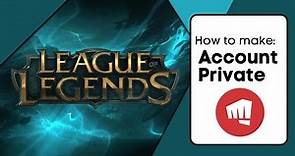 How To Make League Of Legends Account Private - Full Guide