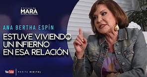 Ana Bertha Espín, SENTÍ MIEDO al VIVIR con ese HOMBRE | Mara Patricia Castañeda