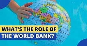 What Are the Roles of the World Bank?