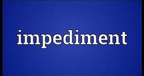 Impediment Meaning