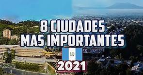 8 CIUDADES MAS IMPORTANTES DE GUATEMALA 2022