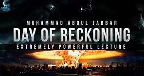 Day of Reckoning - Powerful Lecture - Abdul Jabbar