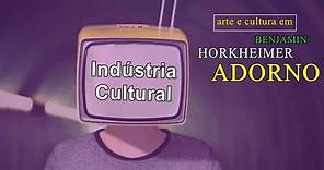 Indústria Cultural: Arte e Cultura em Benjamin, Adorno e Horkheimer
