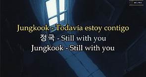 Jungkook - Still with you [ Lyrics Español, 한글, English]