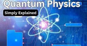 Quantum Physics Simply Explained!