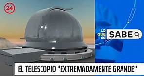 Lo que se sabe: conozca detalles del telescopio "extremadamente grande" | 24 Horas TVN Chile