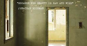 Jonathan Richman - Because Her Beauty Is Raw And Wild