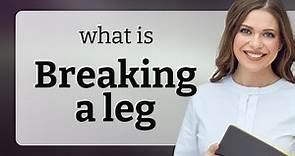 Breaking a Leg: Understanding an Idiomatic Expression in English