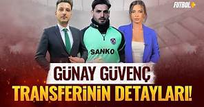Günay Güvenç transferinin detayları! | Galatasaray | Emre Kaplan & Ceren Dalgıç