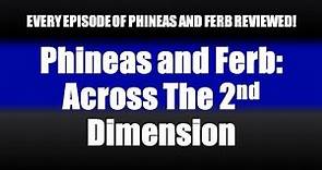 EVERY EPISODE OF PHINEAS AND FERB REVIEWED! Across The 2nd Dimension Review