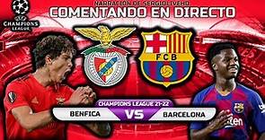 DIRECTO : BENFICA vs BARCELONA - CHAMPIONS LEAGUE 2021-22 : NARRACIÓN EN VIVO