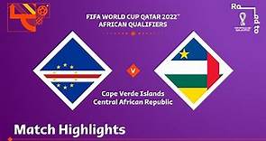 Cape Verde v Central African Republic | FIFA World Cup Qatar 2022 Qualifier | Match Highlights