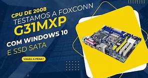 Testamos CPU DE 2008 Com Placa Mãe Foxconn G31MXP com Windows 10 e SSD