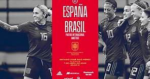 Seleccion Femenina - España vs Brasil - 7 abril 2022