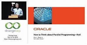 "How to Think about Parallel Programming: Not!" - Guy L. Steele Jr. (Strange Loop 2010)