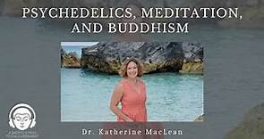 Psychedelics, Meditation, and Buddhism with Dr. Katherine MacLean