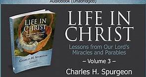 Life in Christ, Vol 3 | Charles H. Spurgeon | Christian Audiobook