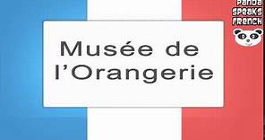 Musée de l'Orangerie - How To Pronounce - French Native Speaker