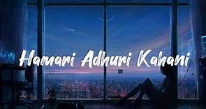 Hamari Adhuri Kahani [LYRICS] Full Song Arijit-singh Jeet Gannguli