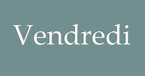 How to pronounce ''Vendredi'' correctly in French